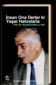 İnsan Ona Derler Ki Yaşar Hatıralarla- Prof. Dr. Mustafa Kafalı’ya Vefa Kollektif Buğra Yayınevi 2016 280 sayfa