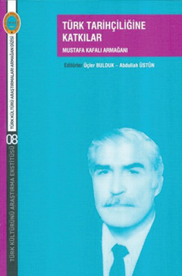 Türk Tarihçiliğine Katkılar-Mustafa Kafalı Armağanı Kollektif Türk Kültürünü Araştırma Enstitüsü 2018 288 sayfa