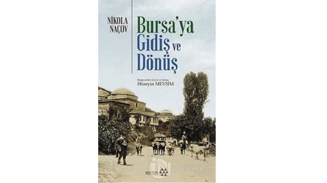 Bursa’ya Gidiş ve Dönüş Nikola Naçov Çev. Hüseyin Mevsim Yeditepe Yayınevi 2019 272 sayfa