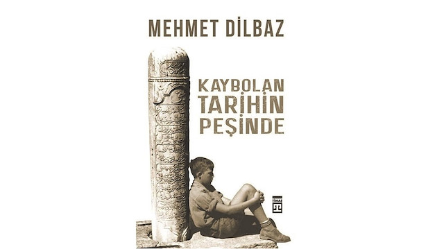 Kaybolan Tarihin Peşinde Mehmet Dilbaz Timaş Yayınları 2019 200 sayfa