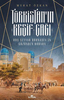 Türkistan’ın Keşif Çağı Murat Özkan Kronik Kitap 2019 144 sayfa