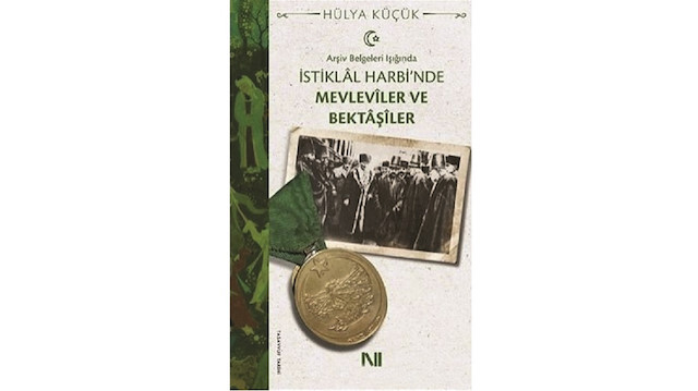 İstiklâl Harbi’nde Mevlevîler ve Bektâşîler Hülya Küçük Nefes Yayınları Aralık 2019 392 sayfa