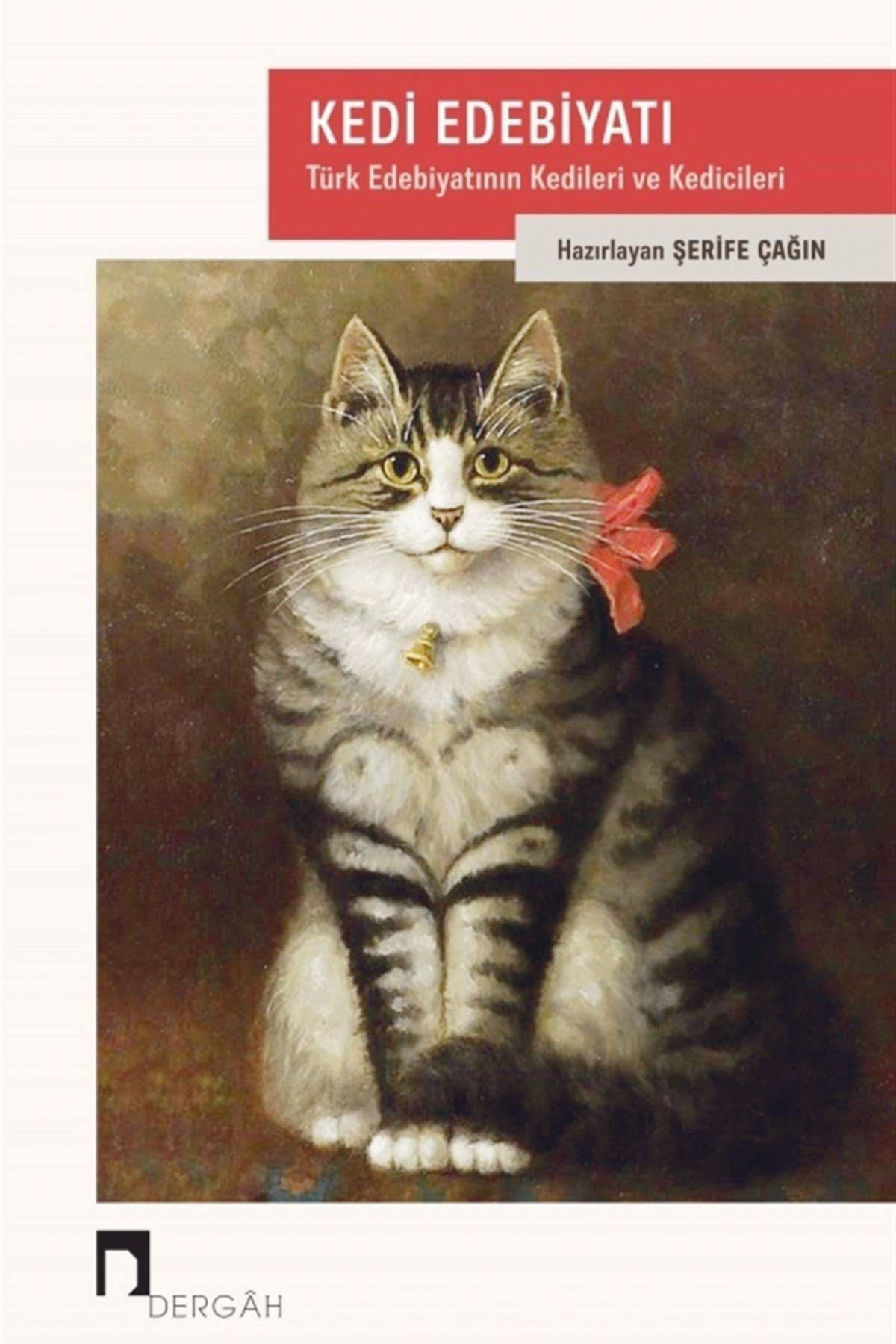 Kedi Edebiyatı: Türk Edebiyatının Kedileri ve Kedicileri Haz. Şerife Çağın Dergâh Yayınları 516 sayfa 2020