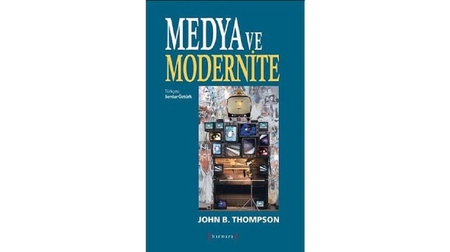 Medya ve Modernite John B. Thompson Çev. Serdar Öztürk Kırmızı Yayınları  2019 331 sayfa