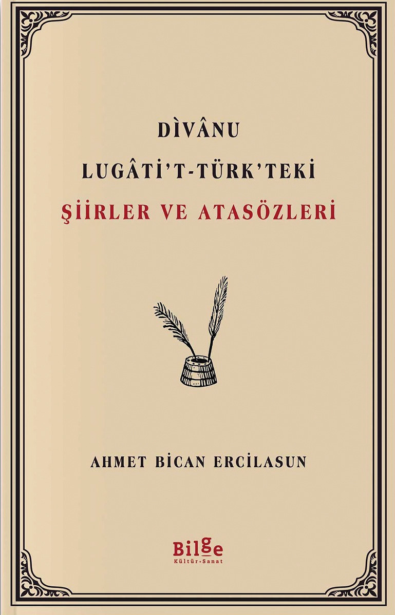 Divanu Lugati’t-Türk’teki Şiirler ve Atasözleri Ahmet Bican Ercilasun Bilge Kültür Sanat Yayınevi 2020 224 sayfa