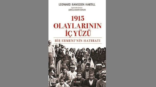 1915 Olaylarının İç Yüzü-Bir Ermeni’nin Hatıratı Leonard Ramsden Hartill Çevirmen: Abdülkadir Özkan Kopernik Kitap 2020 2012 sayfa