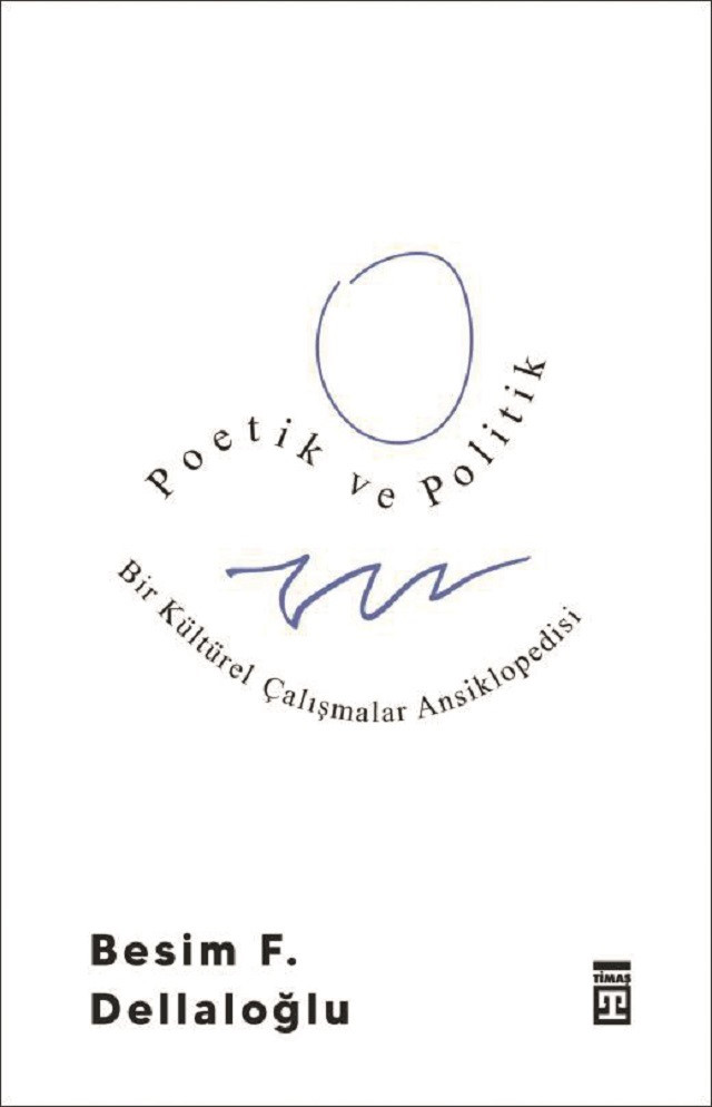 Poetik ve Politik Besim F. Dellaloğlu Timaş Yayınları 2020 408 sayfa
