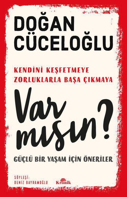 Var mısın? Kendini Keşfetmeye Zorluklarla Başa Çıkmaya Doğan Cüceloğlu Söyleşi: Deniz Bayramoğlu Kronik Yayınları Ocak 2021 320 sayfa
