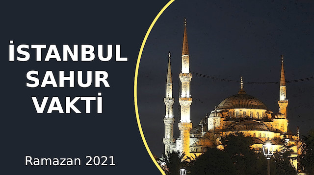 İstanbul Sahur vakti – 2021 Ramazan Sahur vakitleri