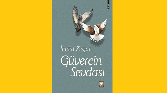 Güvercin Sevdası İmdat Avşar Türk Edebiyatı Yayınları 2021 207 sayfa