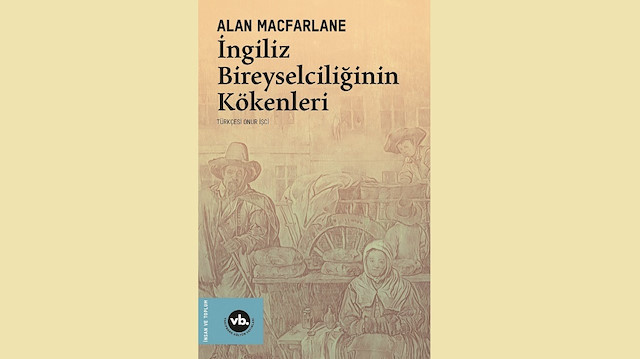 İngiliz Bireyselciliğinin Kökenleri Alan Macfarlane Çevirmen: Onur İşci 328 sayfa VBKY