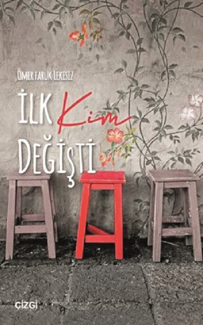İlk Kim Değişti, Ömer Faruk Lekesiz, Çizgi Yayınları, 2021, 176 sayfa