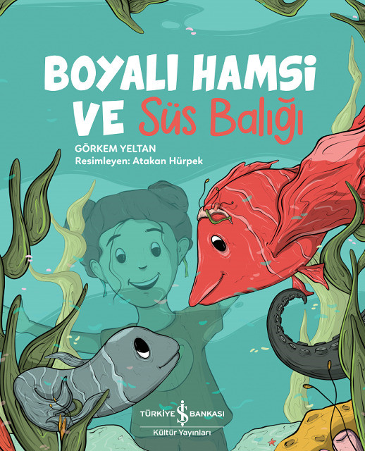 Boyalı Hamsi ve Süs Balığı Görkem Yeltan Türkiye İş Bankası Kültür Yayınları 32 sf, Temmuz 2021