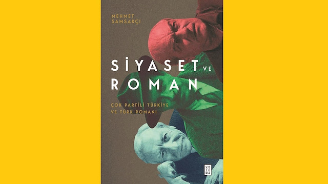 Siyaset ve Roman - Çok Partili Türkiye ve Türk Romanı, Mehmet Samsakçı, Ketebe Yayınları 2021, 472 sayfa.