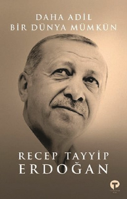 Daha Adil Bir Dünya Mümkün, Recep Tayyip Erdoğan, Turkuvaz Kitap 2021, 216 sayfa