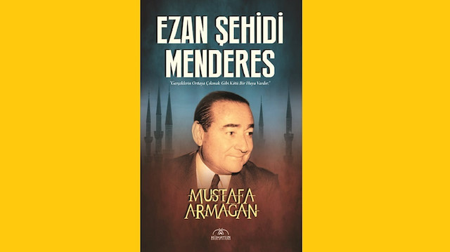 Ezan Şehidi Menderes, Mustafa Armağan, Hümayun Yayınları, Eylül 2021, 288 sayfa