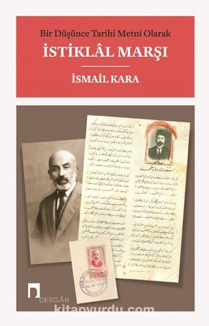 Bir Düşünce Tarihi Metni Olarak İstiklâl Marşı, İsmail Kara, Dergâh Yayınları Eylül 2021, 223 sayfa