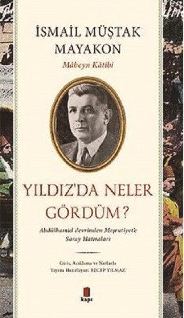 İsmail Müştak Mayakon, Yıldız’da Neler Gördüm, Haz. Recep Yılmaz, Kapı Yayınları 2021, 223 sayfa