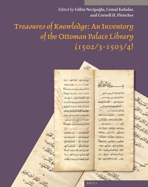 Treasures of Knowledge, Editörler: Gülru Necipoğlu, Cemal Kafadar, Cornell H. Fleischer Brill 1080+430 sayfa, 2019