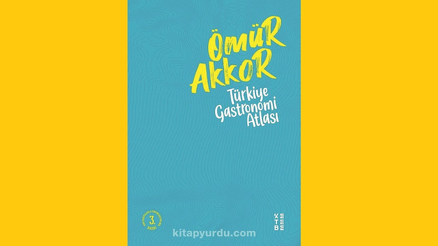 Türkiye Gastronomi Haritası, Ömür Akkor, Ketebe Yayınları 2021, 104 sayfa