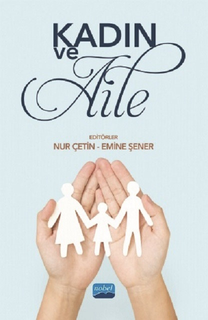 Kadın Aile, Editör: Nur Çetin –Emine Şener, Nobel Yayıncılık, Eylül 2021, 504 sayfa