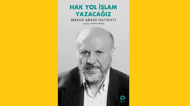 Hak Yol İslam Yazacağız, Hasan Aksay Kitabı, Nevin Meriç, Turkuaz Kitap, Kasım 2021, 383 sayfa