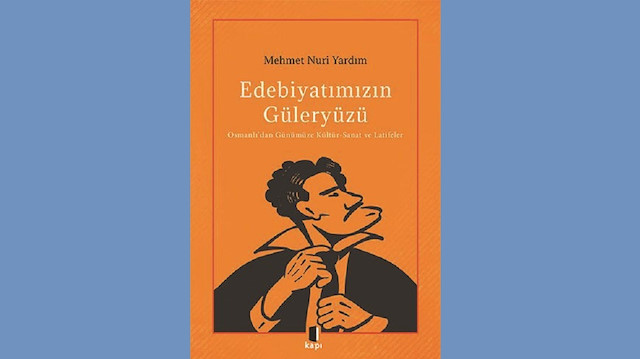 Edebiyatımızın Güleryüzü, Mehmet Nuri Yardım, Kapı Yayınları, 2021, 416