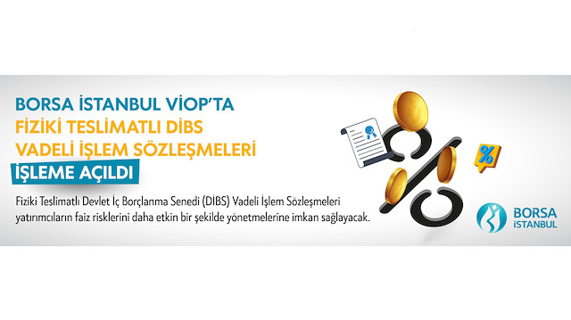 Borsa İstanbul VİOP’ta fiziki teslimatlı devlet iç borçlanma senedi (DİBS) vadeli işlem sözleşmelerini işleme açtı