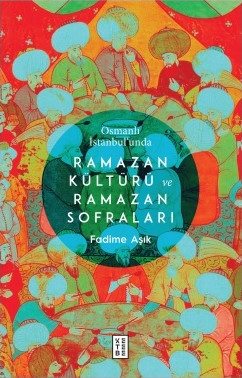 Osmanlı İstanbul’unda nRamazan Kültürü ve nRamazan Sofraların