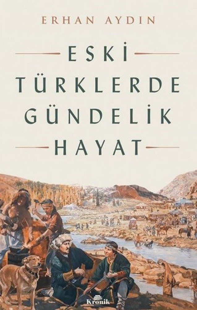 nEski Türklerde Gündelik HayatnErhan AydınnKronik KitapnNisan 2022n496 sayfa