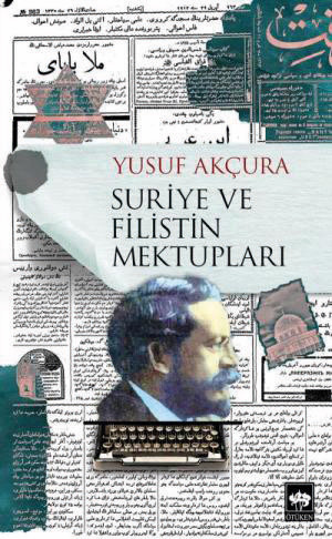 Yusuf Akçura’nın Suriye ve Filistin MektuplarınÖtüken Yayınları