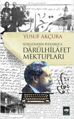 Yusuf Akçura’nın Sürgünden İstanbul’a Dârülhilâfet MektuplarınÖtüken Yayınları