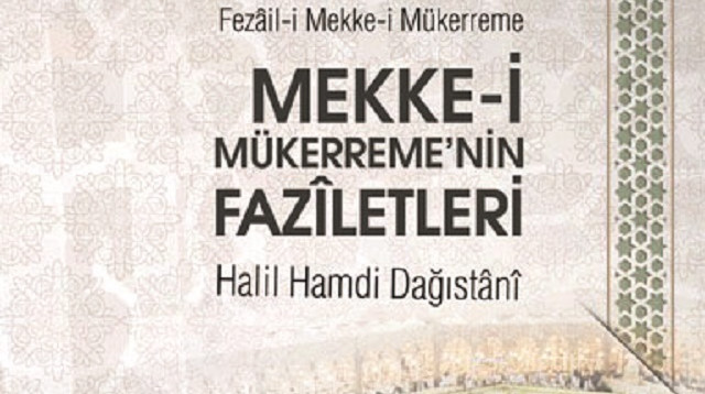 Mekke-i Mükerreme’nin Faziletleri
Halil Hamdi Dağıstânî
çev. Cafer Durmuş
Erkam Yayınları
2022/56 sayfa