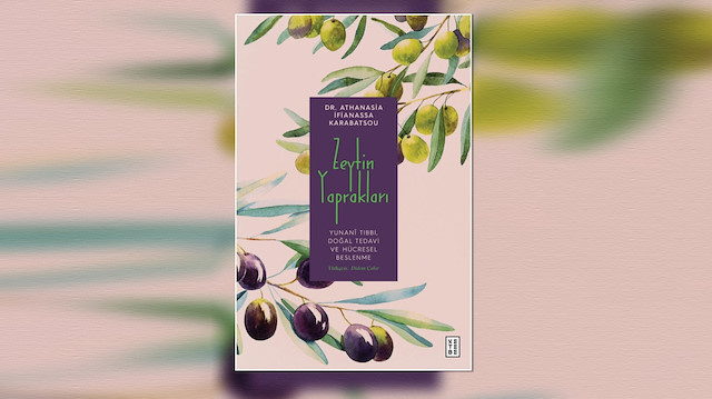Zeytin Yaprakları / Yunanî Tıbbı, Doğal Tedavi ve Hücresel Beslenme kitabı
