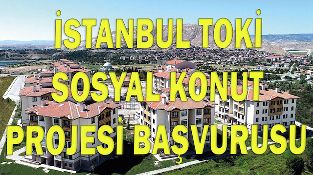İstanbul TOKİ sosyal konut ve arsa sayısı, başvuru şartları ve ücreti, taksit ve ödeme planı