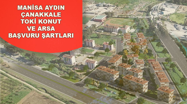 TOKİ başvuru şartları Manisa Aydın Çanakkale