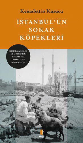 ***nMuhafazakarlık ve Modernlik Bağlamında Osmanlı’dan Cumhuriyet’e İstanbul’un Sokak Köpekleri nKemalettin KuzucunKapı YayınlarınMayıs 2022n583 sayfa