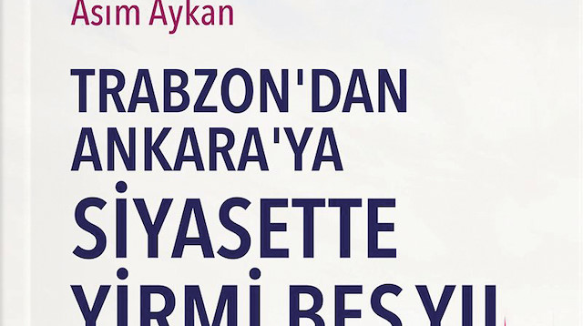 'Trabzon’dan Ankara’ya Siyasette Yirmi Beş Yıl'