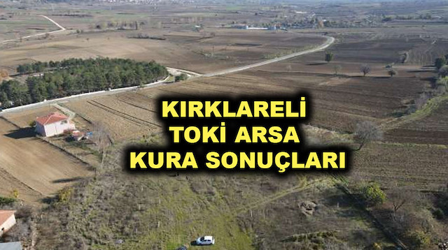 KIRIKKALE TOKİ ARSA KURA SONUÇLARI: TOKİ Kırklareli Merkez, Babaeski ...