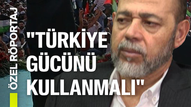 Hamas Uluslararası İlişkiler Büro Şefi Musa Ebu Merzuk: Türkiye mazlumların yanında