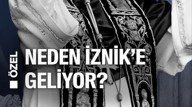 Papa 14. Leo neden İznik'e gelmeye hazırlanıyor?