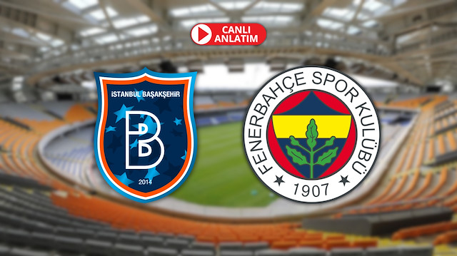 CANLI ANLATIM | Başakşehir - Fenerbahçe : Tedesco kararını verdi