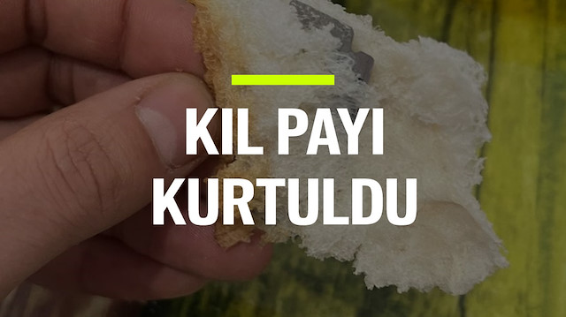 Ekmeğin içinden jilet çıktı