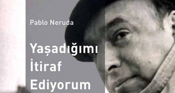Yaşamını itiraf eden şair; Pablo Neruda
