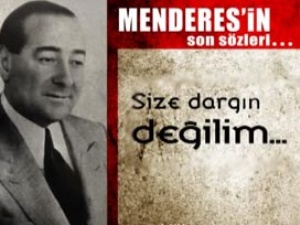 İşte Menderes'in son sözleri