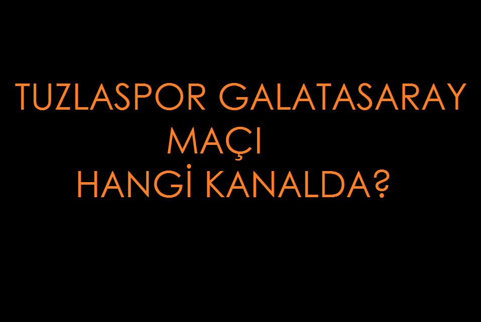 Tuzlaspor Galatasaray Maci Hangi Kanalda A2 De Mi Atv De Mi Canli Izle