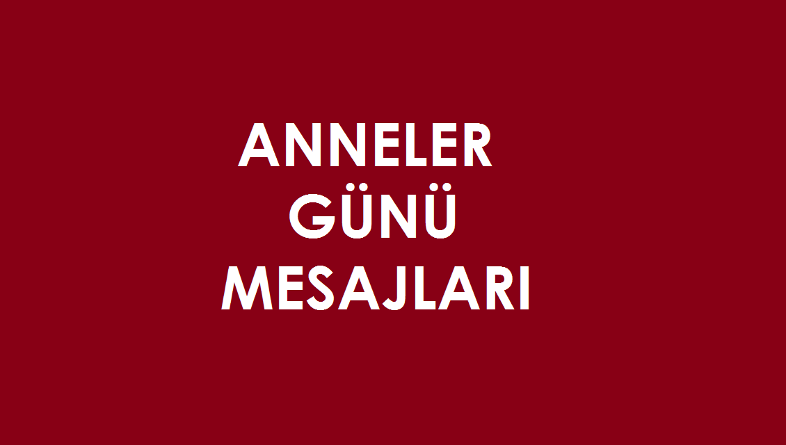 Anneler Gunu Mesajlari Ve Sozleri 12 Mayis Anneler Gunu