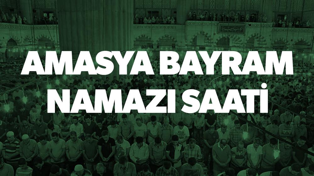 Amasya Bayram Namazi Saat Kacta Kiliniyor 2017 Amasya Bayram Namazi Saati