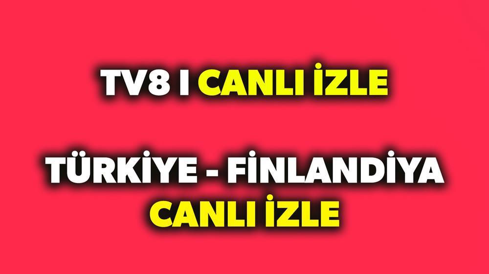 tv8 canli izle turkiye finlandiya