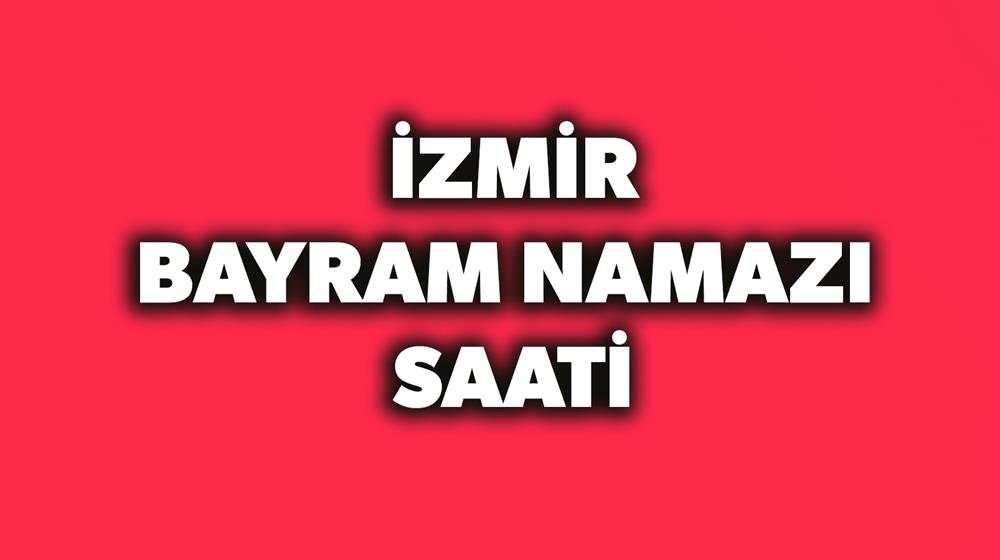 2018 Izmir Bayram Namazi Saati Kacta